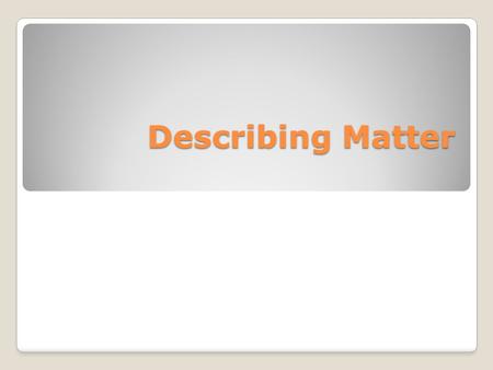 Describing Matter.