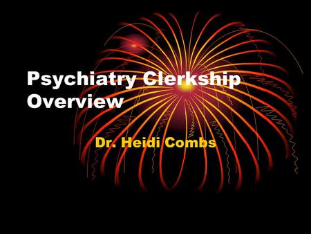 Psychiatry Clerkship Overview Dr. Heidi Combs. Sites Casper Wyoming Anchorage Alaska Boise Idaho Billings and Missoula Montana Seattle Harborview Medical.