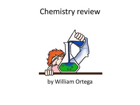 Chemistry review by William Ortega. Matter Matter is everything that takes up space and has density. For example we are matter, plants, rocks, almost.