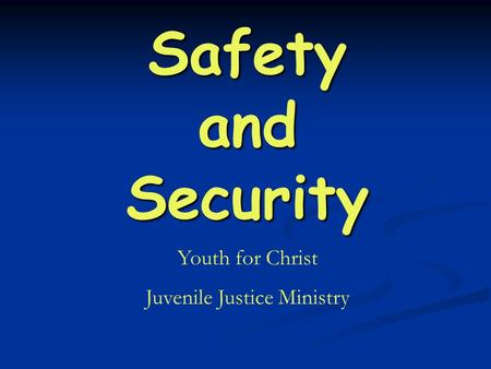 Safety and Security Youth for Christ Juvenile Justice Ministry.