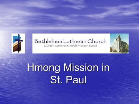 Hmong Mission in St. Paul. Agenda Demographics Demographics Purpose Purpose  LCMS Hmong Ministry in St. Paul  Challenges and Opportunity  Vision for.