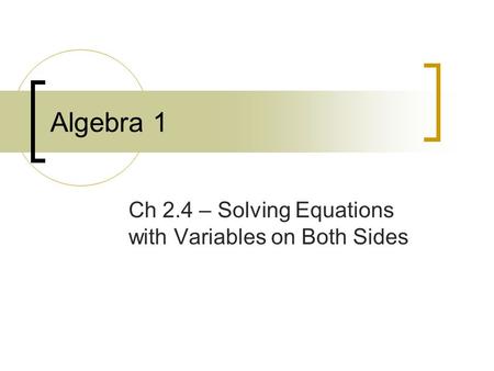 Algebra 1 Ch 2.4 – Solving Equations with Variables on Both Sides.