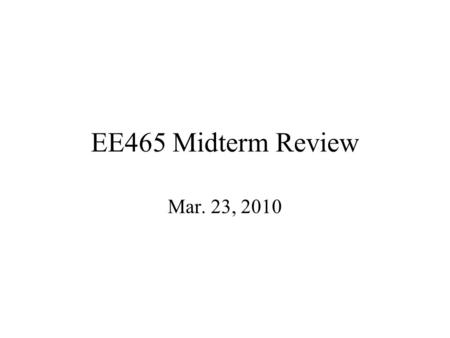 EE465 Midterm Review Mar. 23, 2010. MATLAB-based Midterm Exam Research-oriented learning Just like MATH, MATLAB is another tool (use it wisely) All Roads.