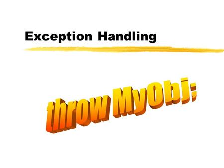 Exception Handling. C++ 2 Outline  Throwing and handling exceptions  Exceptions of different types  The new operator and the exceptions  Re-throwing.