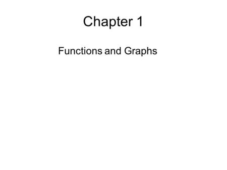 Chapter 1 Functions and Graphs.