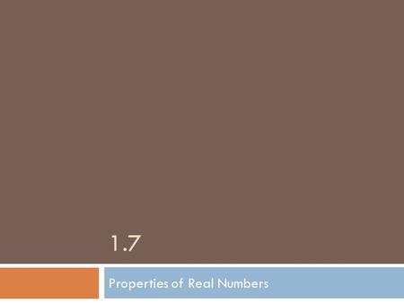 1.7 Properties of Real Numbers. Use the Commutative Properties The word commute means to go back and forth. Many people commute to work or to school.