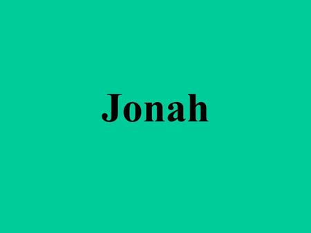 Jonah. Background Jonah (a dove) son of Amittai (true) is the main character, if not the author – Jonah 1:1 Jonah’s prophecy was retold during the days.