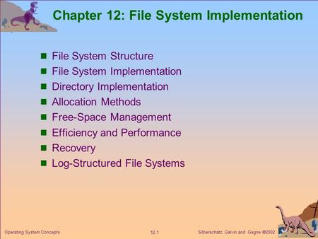 Silberschatz, Galvin and Gagne  2002 12.1 Operating System Concepts Chapter 12: File System Implementation File System Structure File System Implementation.