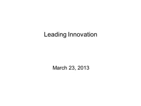 Leading Innovation March 23, 2013. Agenda Life as an IT leader The need for leadership over the next 5 years My Top 10 characteristics of leadership VUCA.