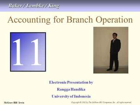 McGraw-Hill/ Irwin Copyright © 2002 by The McGraw-Hill Companies, Inc. All rights reserved. 11-1 Accounting for Branch Operation 11 Electronic Presentation.