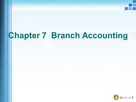 Chapter 7 Branch Accounting. Section 1 Branches  1.The main form of branches branch; branches; chain; branch  2.The form of branch accounting non-independent.