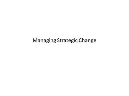 Managing Strategic Change. Key Elements Diagnosis: To understand the challenge faced in trying to effect strategic Change. To do this it is useful to.