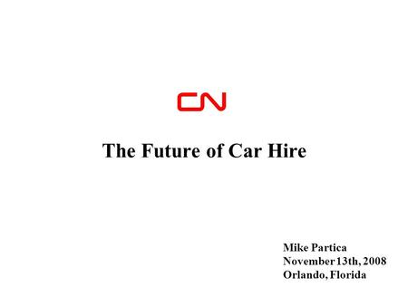 Mike Partica November 13th, 2008 Orlando, Florida The Future of Car Hire.