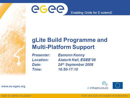 EGEE-III INFSO-RI-222667 Enabling Grids for E-sciencE www.eu-egee.org EGEE and gLite are registered trademarks gLite Build Programme and Multi-Platform.