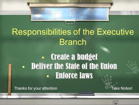  Create a budget  Deliver the State of the Union  Enforce laws  Create a budget  Deliver the State of the Union  Enforce laws Responsibilities of.