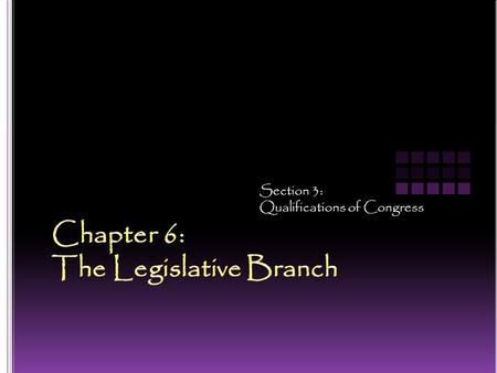 Section 3: Qualifications of Congress. Senate House of Reps At least 30 years oldAt lease 25 years old Live in the state you represent Be a U.S. citizen.