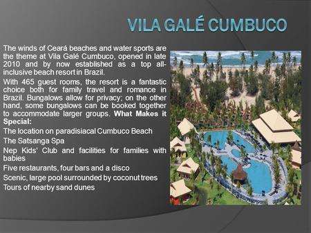 The winds of Ceará beaches and water sports are the theme at Vila Galé Cumbuco, opened in late 2010 and by now established as a top all- inclusive beach.