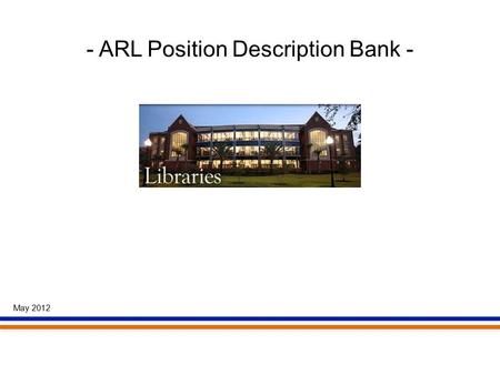 - ARL Position Description Bank - May 2012. Agenda Welcome & Introductions Review Concept Metadata Functionality Mock-Up.