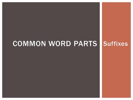 Suffixes COMMON WORD PARTS.  --ence/--ance- act or condition of  the action of persisting: _______________________  --ian/--an- person who  a comic.