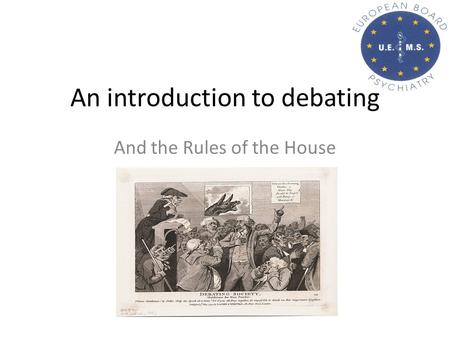 An introduction to debating And the Rules of the House.