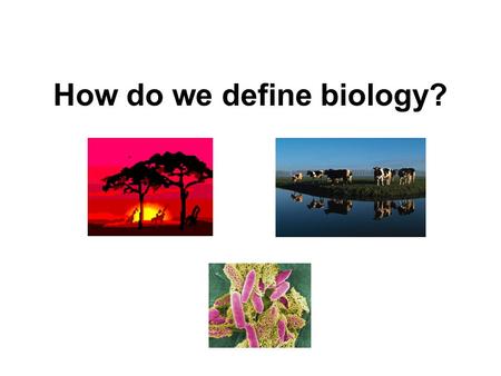 How do we define biology?