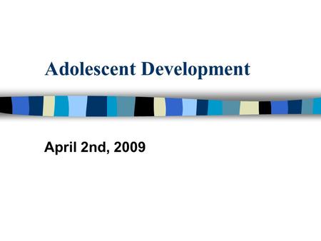 Adolescent Development April 2nd, 2009. Today’s Objectives Phase Two Due Tuesday Peer Groups We will look at dating on Tuesday.