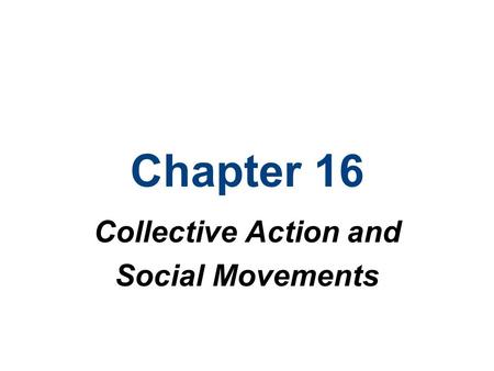 Chapter 16 Collective Action and Social Movements.