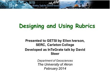 Presented to GETSI by Ellen Iverson, SERC, Carleton College Developed as InTeGrate talk by David Steer Department of Geosciences The University of Akron.