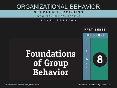 ORGANIZATIONAL BEHAVIOR S T E P H E N P. R O B B I N S W W W. P R E N H A L L. C O M / R O B B I N S T E N T H E D I T I O N © 2003 Prentice Hall Inc.