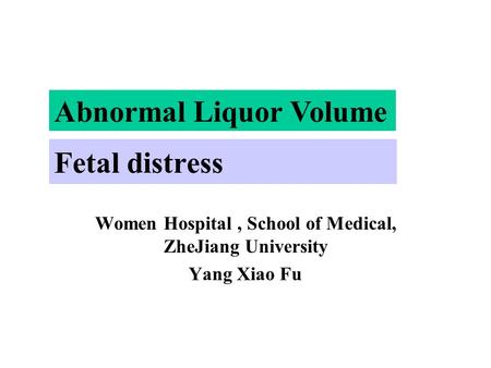 Fetal distress Women Hospital, School of Medical, ZheJiang University Yang Xiao Fu Abnormal Liquor Volume.