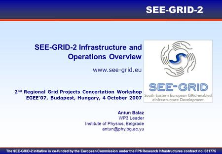 Www.see-grid.eu SEE-GRID-2 The SEE-GRID-2 initiative is co-funded by the European Commission under the FP6 Research Infrastructures contract no. 031775.