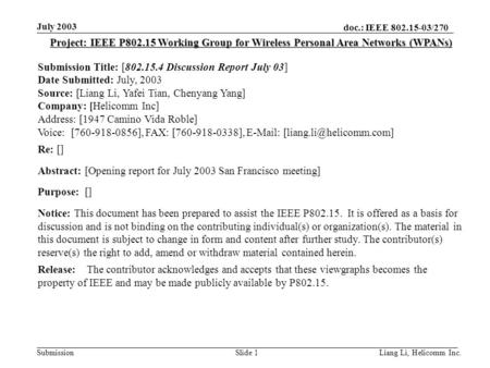 Doc.: IEEE 802.15-03/270 Submission July 2003 Liang Li, Helicomm Inc.Slide 1 Project: IEEE P802.15 Working Group for Wireless Personal Area Networks (WPANs)