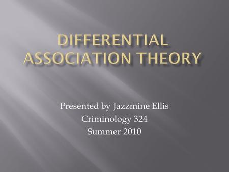 Presented by Jazzmine Ellis Criminology 324 Summer 2010.