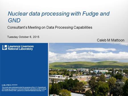 LLNL-PRES-?????? This work was performed under the auspices of the U.S. Department of Energy by Lawrence Livermore National Laboratory under Contract DE-AC52-07NA27344.