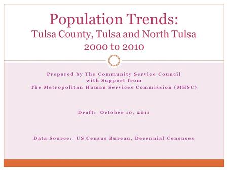 Prepared by The Community Service Council with Support from The Metropolitan Human Services Commission (MHSC) Draft: October 10, 2011 Data Source: US Census.