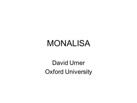 MONALISA David Urner Oxford University. Straightness Monitor Build from Distance Metres Decision taken this workshop to move from existing extraction.