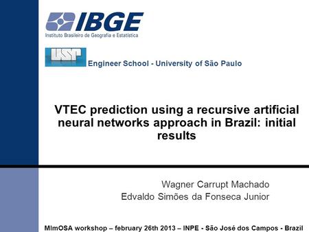 VTEC prediction using a recursive artificial neural networks approach in Brazil: initial results Engineer School - University of São Paulo Wagner Carrupt.