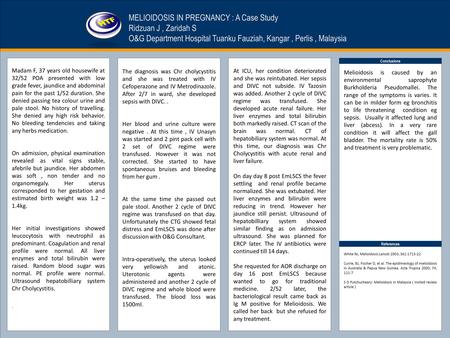 TEMPLATE DESIGN © 2008 www.PosterPresentations.com MELIOIDOSIS IN PREGNANCY : A Case Study Ridzuan J, Zaridah S O&G Department Hospital Tuanku Fauziah,