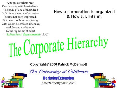 Copyright © 2000 Patrick McDermott The University of California Berkeley Extension Ants are a curious race; One crossing with hurried.