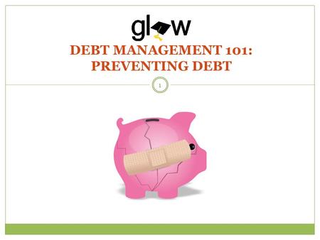 DEBT MANAGEMENT 101: PREVENTING DEBT 1. STUDENTS WILL DISCUSS THE IMPORTANCE OF BEING A SMART SHOPPER AND KNOW HOW TO PRIORITIZE AND TRACK THEIR SPENDING.