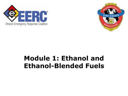 Module 1: Ethanol and Ethanol-Blended Fuels. 2 Objective Upon the successful completion of this module, participants will be able to describe the use.