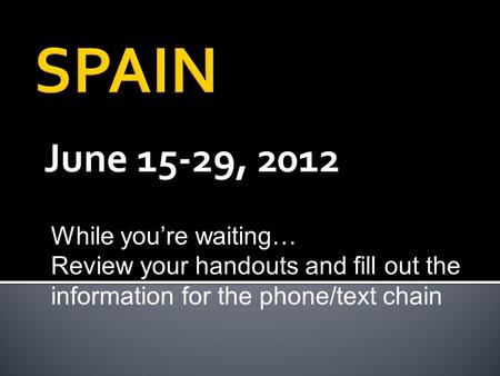 June 15-29, 2012 While you’re waiting… Review your handouts and fill out the information for the phone/text chain.