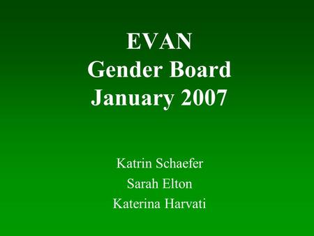 EVAN Gender Board January 2007 Katrin Schaefer Sarah Elton Katerina Harvati.