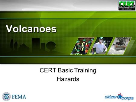 Volcanoes CERT Basic Training Hazards. A Volcano… ●Is a vent through which molten rock escapes to Earth’s surface V-1CERT Basic Training Unit 1: Volcanoes.