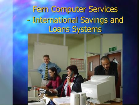 Fern Computer Services - International Savings and Loans Systems.