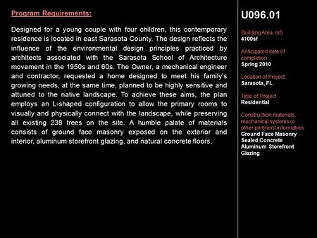 U096.01 Building Area: (sf) 4100sf Anticipated date of completion: Spring 2010 Location of Project: Sarasota, FL Type of Project: Residential Construction.