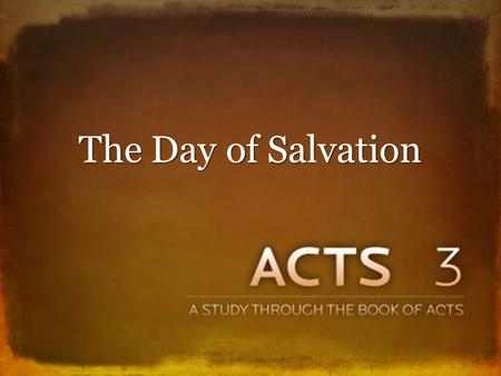 The Day of Salvation. A D AY OF H EALING (3:1-11) Man did not expect what he received, 3:1-7 Man did not expect what he received, 3:1-7 – Consider things.