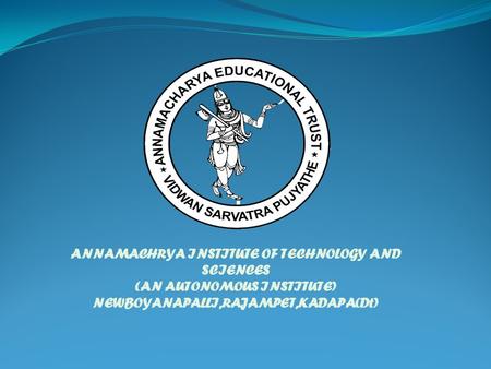 ANNAMACHRYA INSTITUTE OF TECHNOLOGY AND SCIENCES (AN AUTONOMOUS INSTITUTE) NEWBOYANAPALLI,RAJAMPET,KADAPA(Dt)