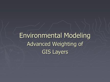 Environmental Modeling Advanced Weighting of GIS Layers.