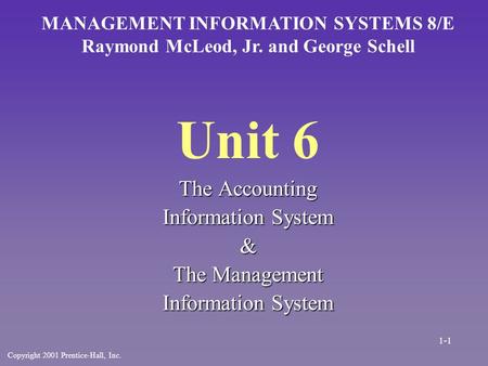 Unit 6 The Accounting Information System & The Management Information System MANAGEMENT INFORMATION SYSTEMS 8/E Raymond McLeod, Jr. and George Schell Copyright.